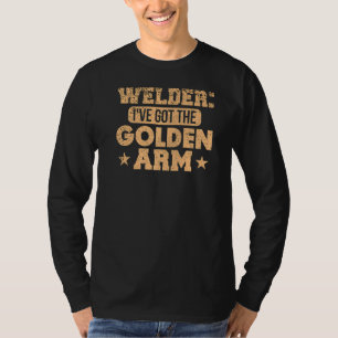 Camiseta My Golden Pipeliner Welder Money Pipeline Arm Cash
