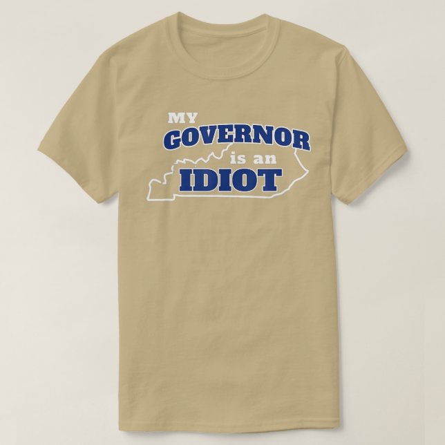 Camiseta My Governor is An Idiot KY Beshear Not My Governor (Diseño del anverso)