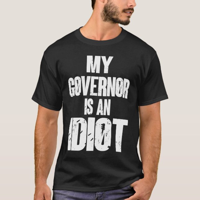 Camiseta My Governor is an Idiot Sarcastic Political (Anverso)
