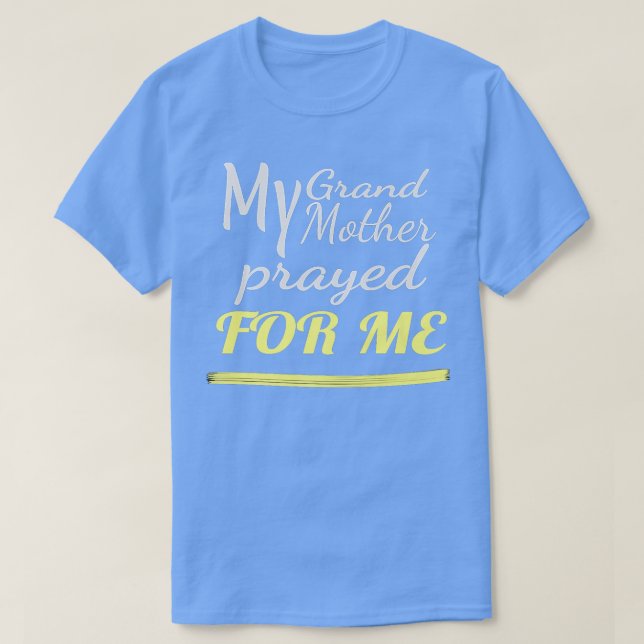 Camiseta My Grandmother Prayed for Me  (Diseño del anverso)