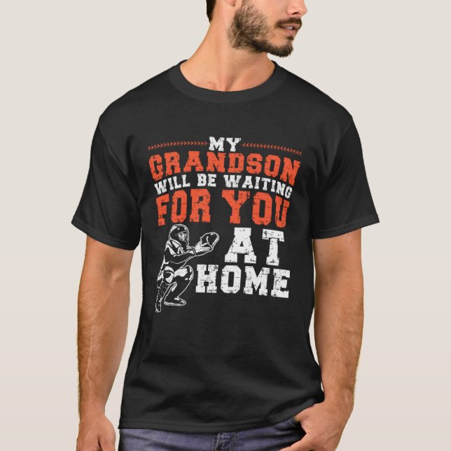 Camiseta My Grandson Will Be Waiting For You At Home Baseba (Anverso)