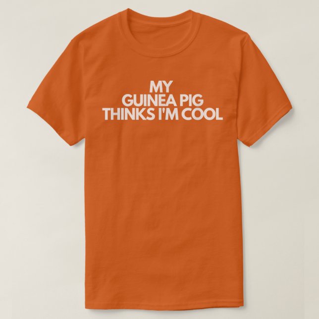 Camiseta My Guinea Pig Thinks I'm Cool33 (Diseño del anverso)