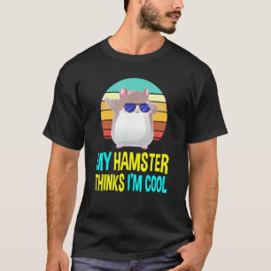 Camiseta My Hamster Piensa Que Soy Chica De Mamá Con Disfra