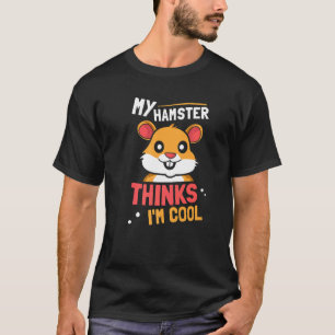 Camiseta My Hamster piensa que soy el propietario de un ani