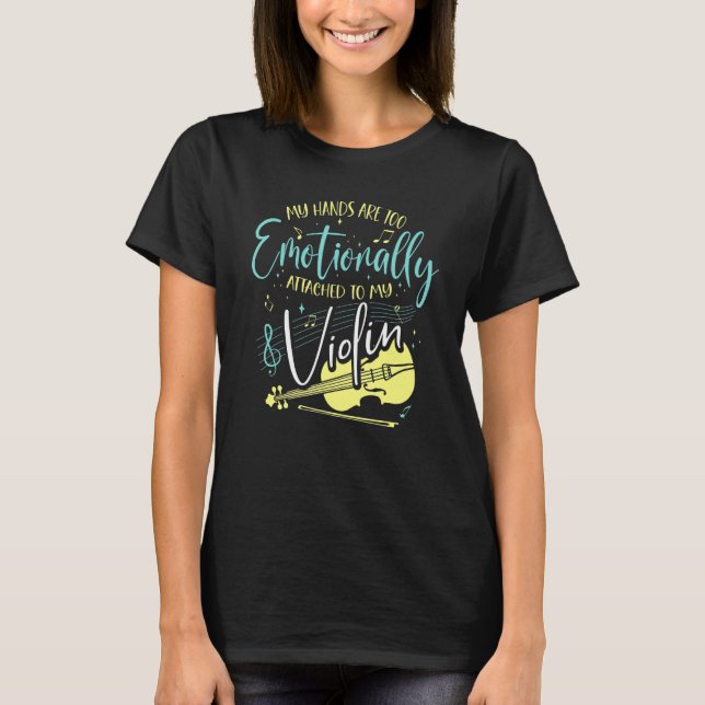 Camiseta My Hands Are Too Emotionally Attached To My Violin (Anverso)