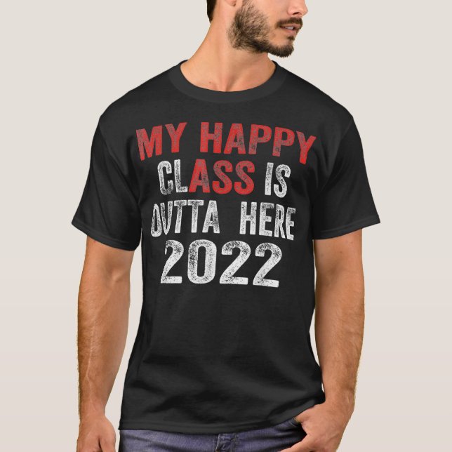 Camiseta My Happy Class Is Outta Here 2022 Funny Graduation (Anverso)