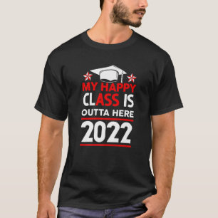 Camiseta My Happy Class Is Outta Here 2022 High School Grad