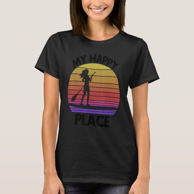 Camiseta My Happy Place Paddling  Women Paddle Boarding Lov (Anverso)
