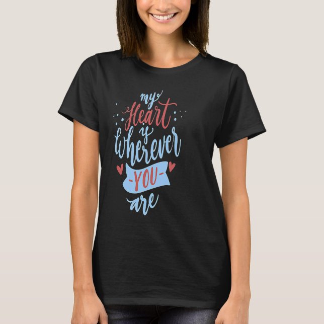 Camiseta My Heart Is Wherever You Are Love Quote Valentine  (Anverso)