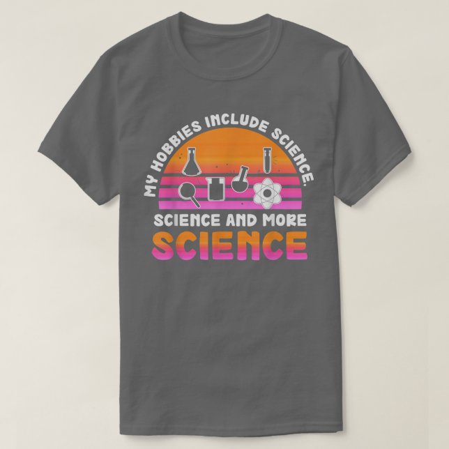 Camiseta My Hobbies Include Science, Science and More Scien (Diseño del anverso)