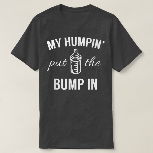 Camiseta My Humpin Put The Bump In First Time Father Announ (Diseño del anverso)