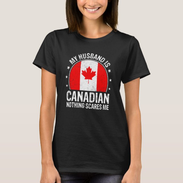 Camiseta My Husband Is Canadian Nothing Scares Me Canadian  (Anverso)