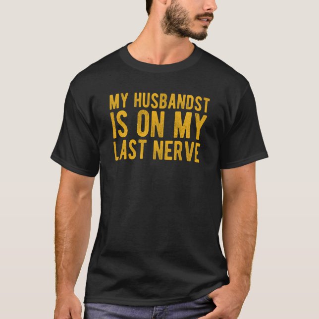 Camiseta My Husband Is On My Last Nerve Sarcastic Wife (Anverso)