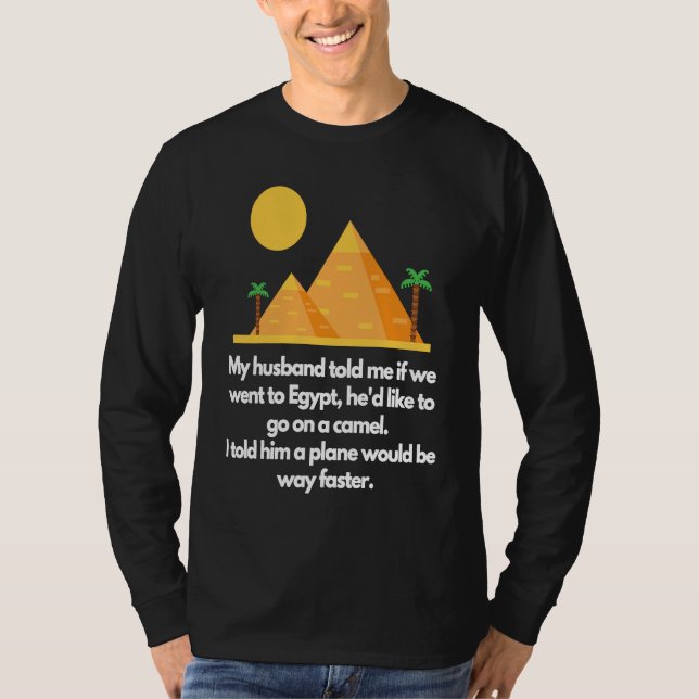 Camiseta My husband told me if we went to Egypt (Anverso)