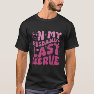 Camiseta My Husband'S Last Nerve For On Back