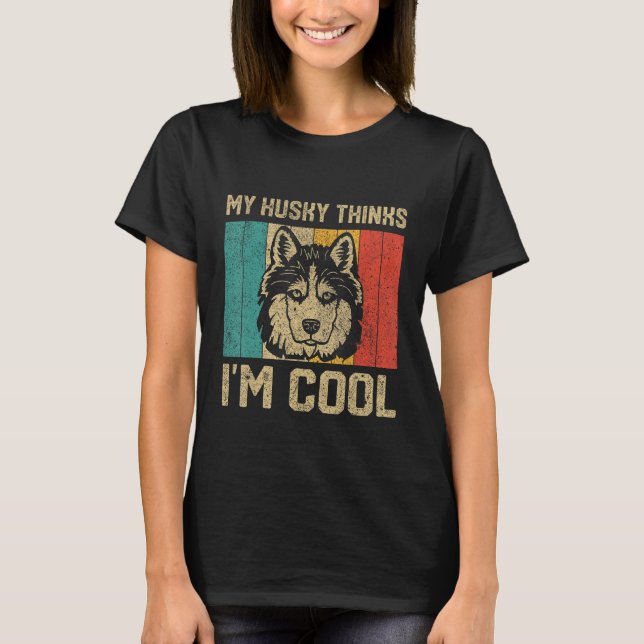 Camiseta My Husky Thinks I m Cool  Dog Owner (Anverso)