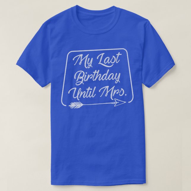 Camiseta My Last Birthday Until Mrs Marriage Celebrate Coup (Diseño del anverso)