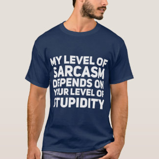 Camiseta My level of sarcasm depends on your level of stupi