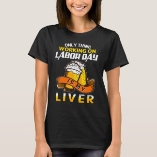 Camiseta my liver work on Labor day drinking