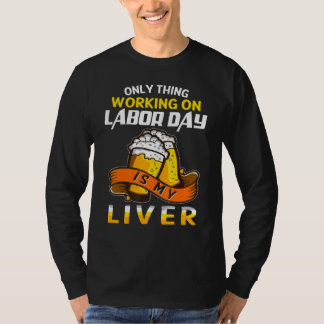 Camiseta my liver work on Labor day drinking