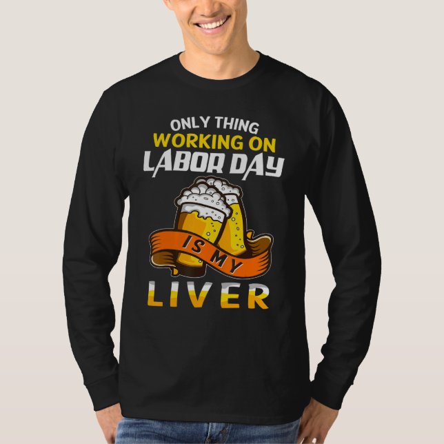 Camiseta my liver work on Labor day drinking (Anverso)