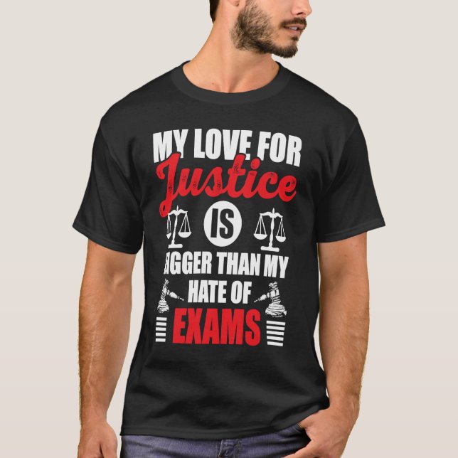 Camiseta My Love For Justice Is Bigger Than My Hate Of Exam (Anverso)