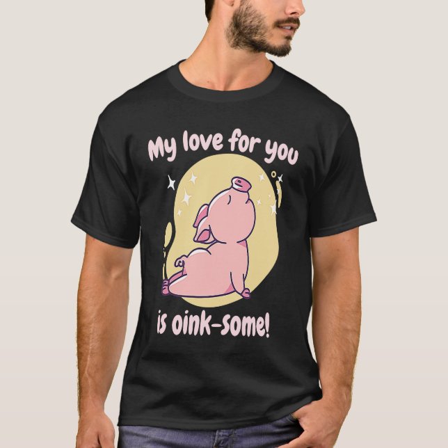 Camiseta My Love For You Is Oink Some Cute  Pig Present (Anverso)