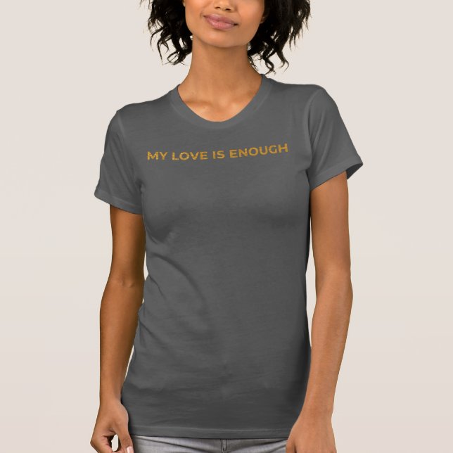 Camiseta My Love Is Enough – Wholeness Embodied (Anverso)