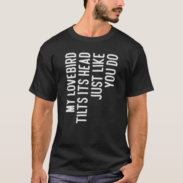 Camiseta My Lovebird Tilts Its Head  For Lovebird Owner (Anverso)