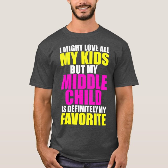 Camiseta My Middle Child Is My Favorite  Funny Parent Kid (Anverso)