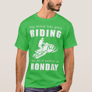Camiseta My mind has gone snowmobile please ask all questio