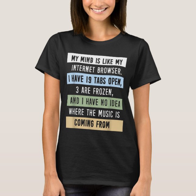 Camiseta My Mind Is Like A Internet Browser  (Anverso)