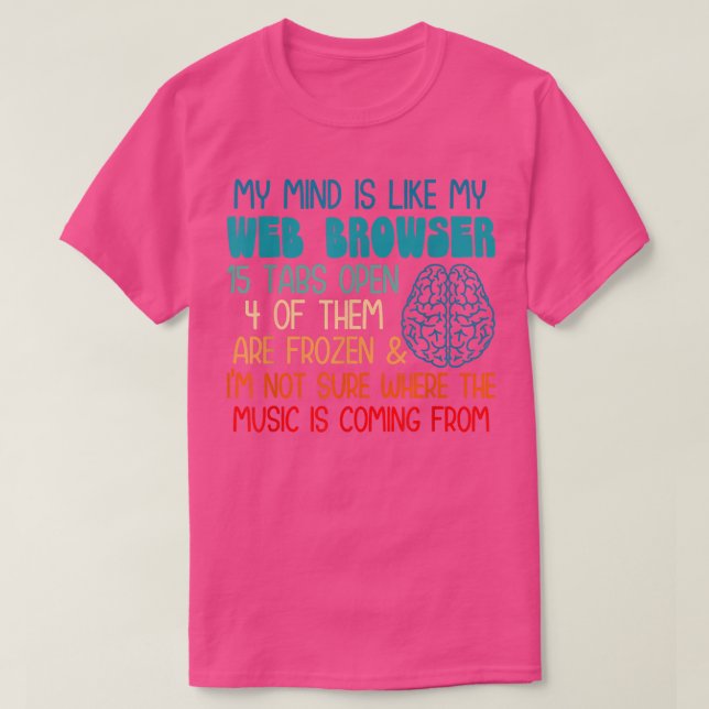 Camiseta My mind is like my web browser i'm not sure where  (Diseño del anverso)