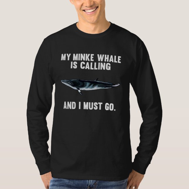 Camiseta My Minke Whale Is Calling And i Must Go (Anverso)