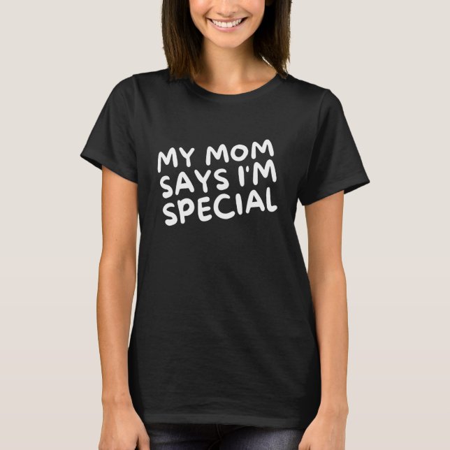 Camiseta My Mom Says I'm Special Outfits For Sons and Daugh (Anverso)