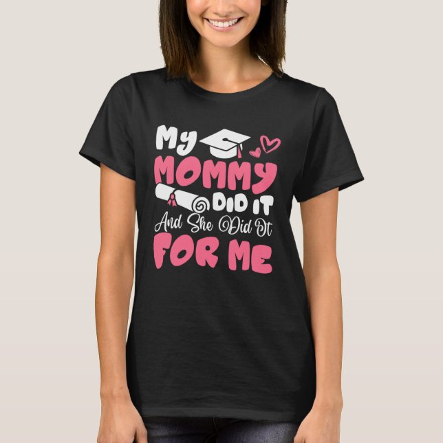 Camiseta My Mommy Did It And She Did It Graduation Mom Prou (Anverso)