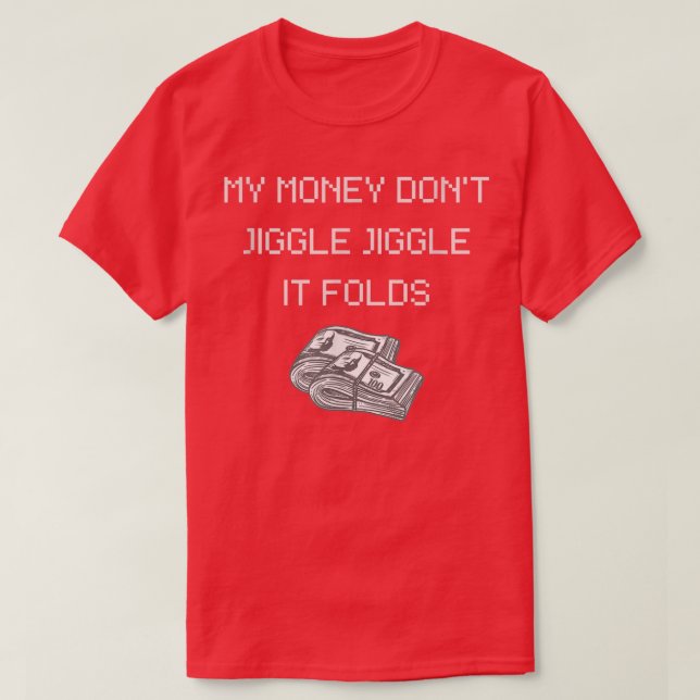 Camiseta My Money Don't Jiggle Jiggle It Folds-308 (Diseño del anverso)