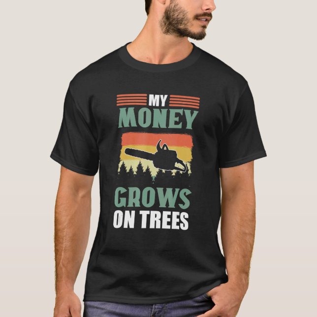 Camiseta My Money Grows On Trees  Lumberjack Arborist (Anverso)