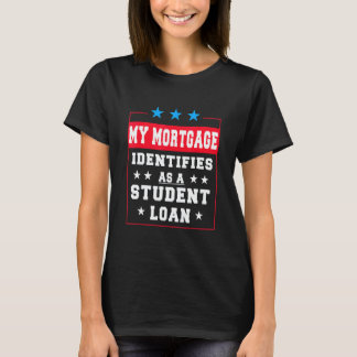 Camiseta My Mortgage Identifies As A Student Loan  