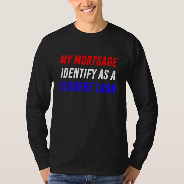 Camiseta My Mortgage Identify As A Student Loan College (Anverso)