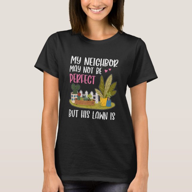 Camiseta My Neighbor Is Fun Lawn Yard  Neighborhood Next Do (Anverso)