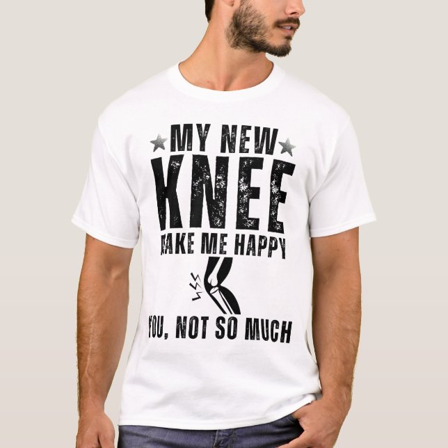 Camiseta My New Knee Make Me Happy Knee Surgery Replacement (Anverso)