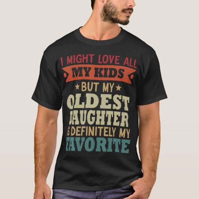 Camiseta My Oldest Daughter Is My Favorite Child Funny Fath (Anverso)