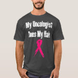 Camiseta My oncologist Does My Hair Funny Breast Cancer Pat<br><div class="desc">My oncologist Does My Hair Funny Breast Cancer Patient Gift  .</div>