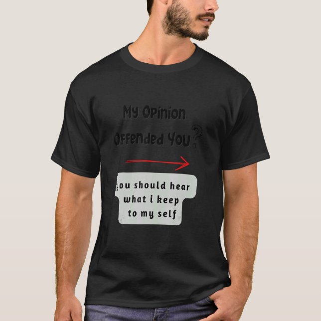 Camiseta My opinion offended you (Anverso)