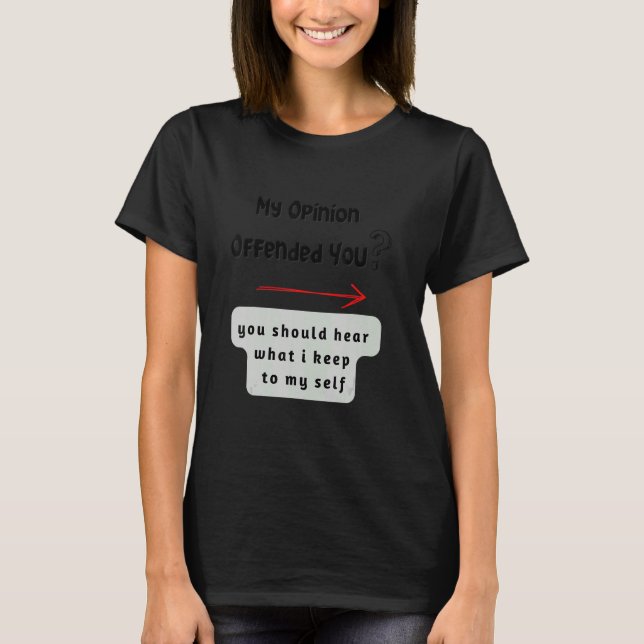 Camiseta My opinion offended you (Anverso)