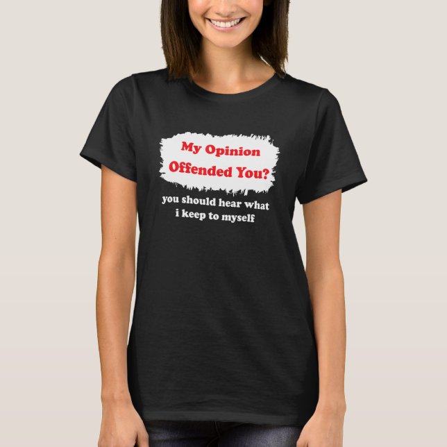 Camiseta My Opinion Offended You Humor  Sarcasm Witty (Anverso)