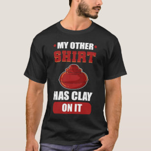 Camiseta My Other Has Clay On It Sculpting