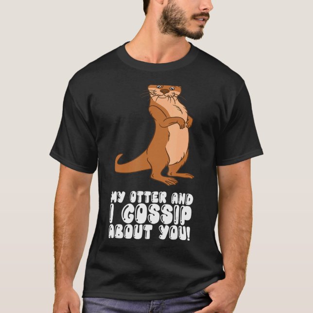 Camiseta My Otter And I Gossip About You (Anverso)