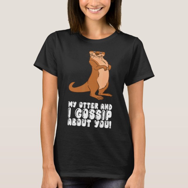 Camiseta My Otter And I Gossip About You (Anverso)